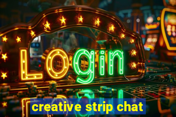 creative strip chat